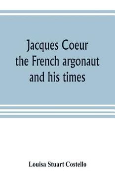 portada Jacques Coeur, the French argonaut, and his times (en Inglés)