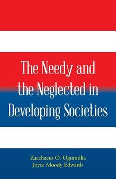 portada The Needy and the Neglected in Developing Societies. (en Inglés)