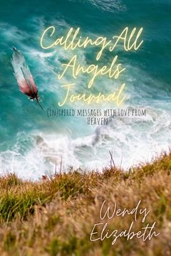 portada Calling All Angels: (IN)spired messages with Love from Heaven (en Inglés)