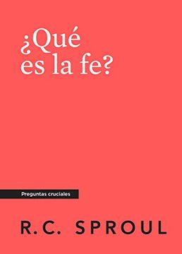 portada Qué es la Fe? , Spanish Edition (Crucial Questions)