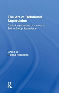 portada The art of Relational Supervision: Clinical Implications of the use of Self in Group Supervision (en Inglés)