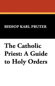 portada the catholic priest: a guide to holy orders (en Inglés)