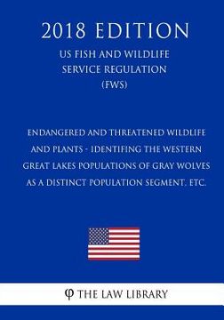 portada Endangered and Threatened Wildlife and Plants - Identifing the Western Great Lakes Populations of Gray Wolves as a Distinct Population Segment, etc. (