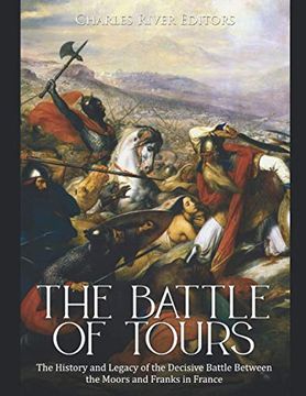 portada The Battle of Tours: The History and Legacy of the Decisive Battle Between the Moors and Franks in France