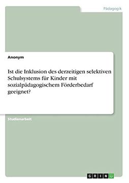 portada Ist die Inklusion des Derzeitigen Selektiven Schulsystems fr Kinder mit Sozialpdagogischem Frderbedarf Geeignet (in German)