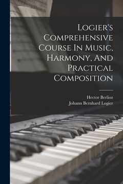 portada Logier's Comprehensive Course In Music, Harmony, And Practical Composition (in English)