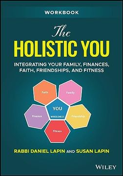 portada The Holistic you Workbook: Integrating Your Family, Finances, Faith, Friendships, and Fitness (in English)