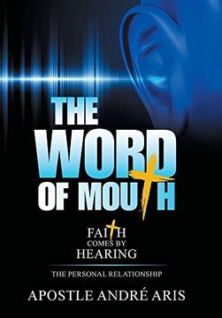 portada The Word of Mouth: Faith Comes by Hearing: The Personal Relationship (en Inglés)