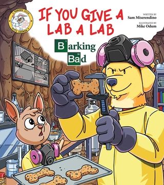 portada If You Give a Lab a Lab: Barking Bad (a Breaking Bad Parody) (en Inglés)