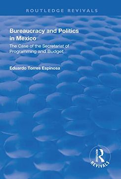 portada Bureaucracy and Politics in Mexico: The Case of the Secretariat of Programming and Budget (en Inglés)