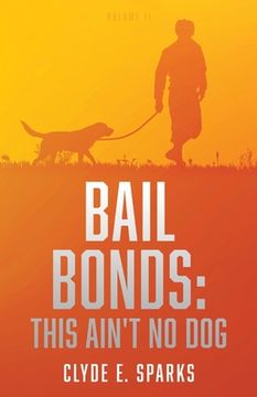 portada Bail Bonds: This Ain't No Dog: Volume II (in Spanish)