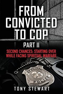 portada From Convicted to cop Part ii: Second Chances: Starting Over While Facing Spiritual Warfare (From Convited to Cop) (en Inglés)