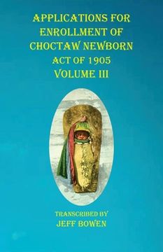 portada Applications For Enrollment of Choctaw Newborn Act of 1905 Volume III (en Inglés)