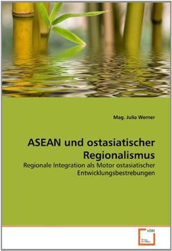 portada ASEAN und ostasiatischer Regionalismus: Regionale Integration als Motor ostasiatischer Entwicklungsbestrebungen