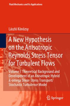 portada A New Hypothesis on the Anisotropic Reynolds Stress Tensor for Turbulent Flows: Volume I: Theoretical Background and Development of an Anisotropic Hyb (en Inglés)