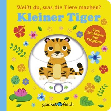 portada Glücksfisch: Weißt du, was die Tiere Machen? Kleiner Tiger (Tier-Buch mit Schiebern und Klappen) (en Alemán)