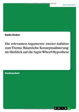 portada Die relevanten Argumente zweier Aufsätze zum Thema 'Räumliche Konzeptualisierung' im Hinblick auf die Sapir-Whorf-Hypothese (German Edition)