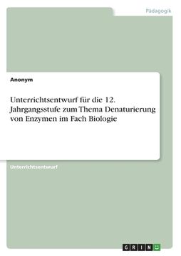 portada Unterrichtsentwurf für die 12. Jahrgangsstufe zum Thema Denaturierung von Enzymen im Fach Biologie (en Alemán)