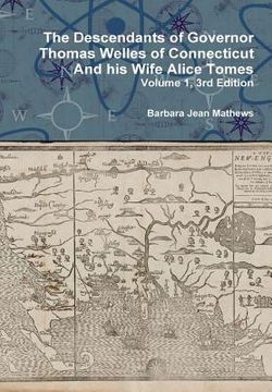 portada The Descendants of Governor Thomas Welles of Connecticut and his Wife Alice Tomes, Volume 1, 3rd Edition (en Inglés)
