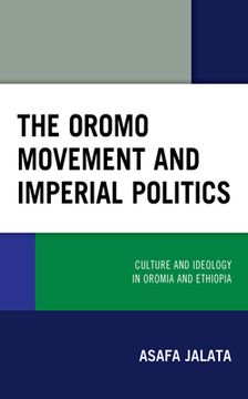 portada The Oromo Movement and Imperial Politics: Culture and Ideology in Oromia and Ethiopia (in English)