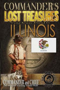 portada Commander's Lost Treasures You Can Find In Illinois: Follow the Clues and Find Your Fortunes! (in English)