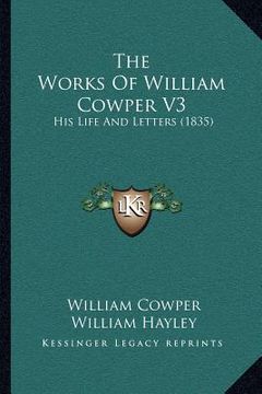 portada the works of william cowper v3: his life and letters (1835) (in English)