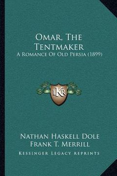 portada omar, the tentmaker: a romance of old persia (1899) (en Inglés)