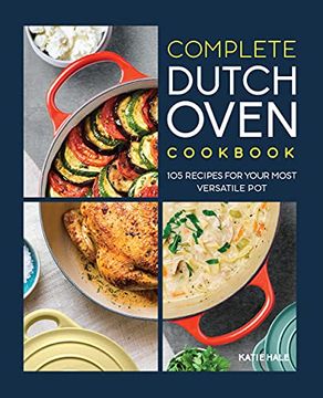 portada The Complete Dutch Oven Cookbook: 105 Recipes for Your Most Versatile pot (en Inglés)