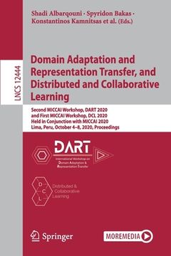 portada Domain Adaptation and Representation Transfer, and Distributed and Collaborative Learning: Second Miccai Workshop, Dart 2020, and First Miccai Worksho (en Inglés)