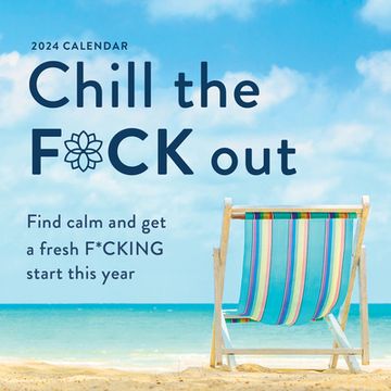 portada 2024 Chill the F*Ck out Wall Calendar: Find Calm and get a Fresh F*Cking Start This Year (Funny 12-Month Calendar, White Elephant gag Gift for Adults) (Calendars & Gifts to Swear by) 