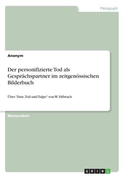 portada Der personifizierte Tod als Gesprächspartner im zeitgenössischen Bilderbuch: Über "Ente, Tod und Tulpe" von W. Erlbruch (en Alemán)