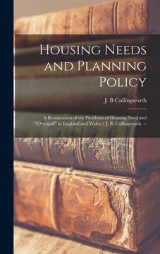 portada Housing Needs and Planning Policy: a Restatement of the Problems of Housing Need and "overspill" in England and Wales / J. B. Cullingworth. -- (in English)