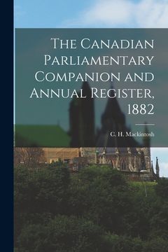 portada The Canadian Parliamentary Companion and Annual Register, 1882 [microform] (in English)