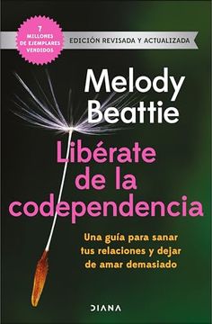 portada Libérate de la Codependencia: Una Guía Para Sanar tus Relaciones y Dejar de Amar Demasiado