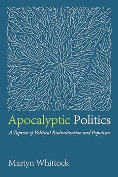 portada Apocalyptic Politics: A Taproot of Political Radicalization and Populism (en Inglés)