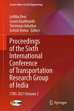 portada Proceedings of the Sixth International Conference of Transportation Research Group of India: Ctrg 2021 Volume 2 (en Inglés)