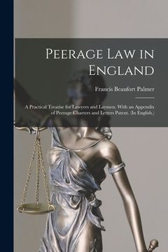 portada Peerage Law in England: A Practical Treatise for Lawyers and Laymen. With an Appendix of Peerage Charters and Letters Patent. (In English.) (in English)