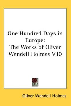 portada one hundred days in europe: the works of oliver wendell holmes v10 (en Inglés)