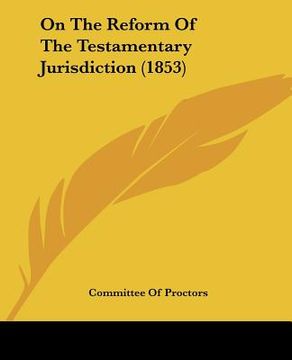 portada on the reform of the testamentary jurisdiction (1853) (en Inglés)