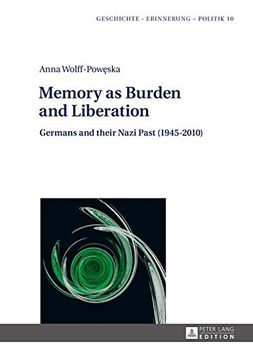 portada Memory as Burden and Liberation: Germans and their Nazi Past (1945–2010) (Geschichte – Erinnerung – Politik. Studies in History, Memory and Politics) (en Inglés)