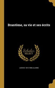 portada Brantôme, sa vie et ses écrits (en Francés)