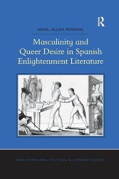 portada Masculinity and Queer Desire in Spanish Enlightenment Literature (New Hispanisms: Cultural and Literary Studies)