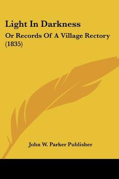 portada light in darkness: or records of a village rectory (1835) (in English)