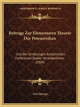 portada Beitrage Zur Elementaren Theorie Der Potenzreihen: Und Der Eindeutigen Analytischen Funktionen Zweier Veranderlichen (1904) (en Alemán)