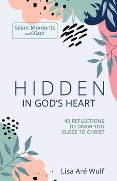 portada Hidden in God's Heart: 40 Reflections to Draw You Close to Christ (en Inglés)