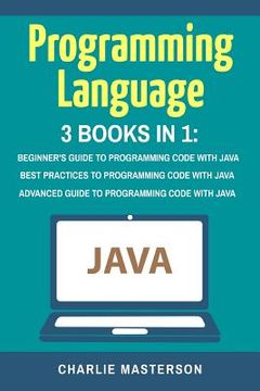 portada Programming Language: 3 Books in 1: Beginner's Guide + Best Practices + Advanced Guide to Programming Code with Java (in English)