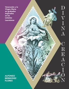 portada Divina Creación: Veneración a la Virgen María en grabados inspirados en las Letanías Lauretanas