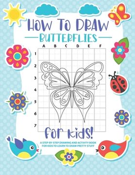portada How to Draw Butterflies: A Step-by-Step Drawing - Activity Book for Kids to Learn to Draw Pretty Butterflies (en Inglés)