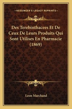 portada Des Terebinthacees Et De Ceux De Leurs Produits Qui Sont Utilises En Pharmacie (1869) (en Francés)