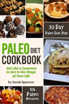 portada Paleo Diet Cookbook: Eat Like a Caveman to Get In the Shape of Your Life, Including 30 Day Paleo Diet Plan and Paleo Recipes